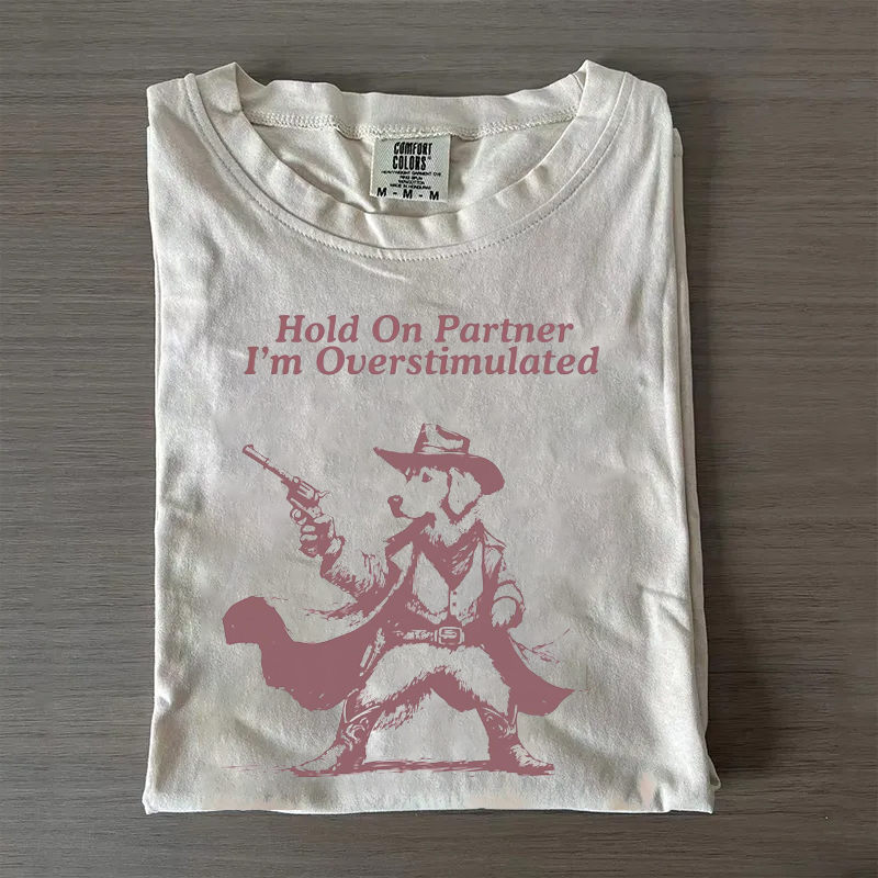 Hold On Partner I'm Overstimulated Golden Retriever T-shirt