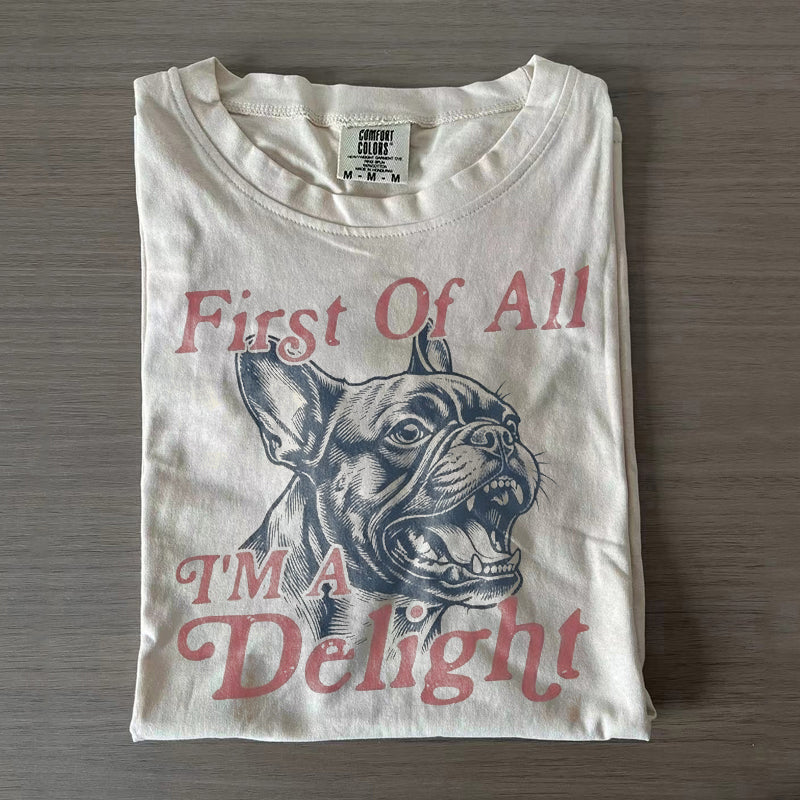 First Of All I'm A Delight French Bulldog T-shirt